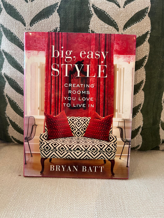 Bryan Batt: Big, Easy Style - Creating Rooms You Love to Live In